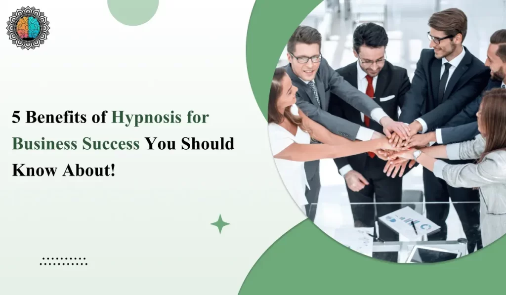 Benefits of Hypnosis for Business Success You Should Know About! 