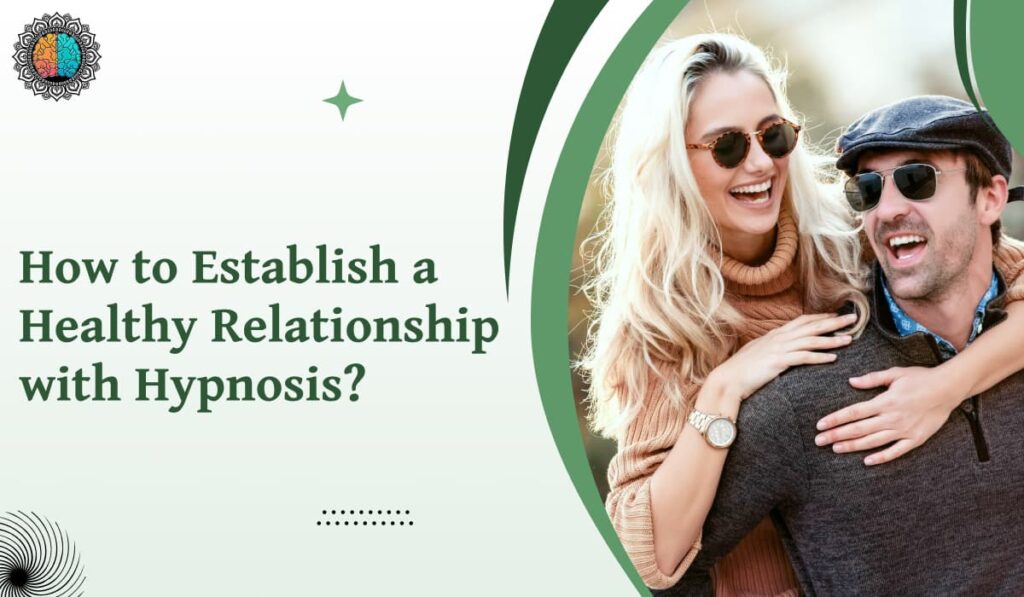 How to Establish a Healthy Relationship with Hypnosis? 