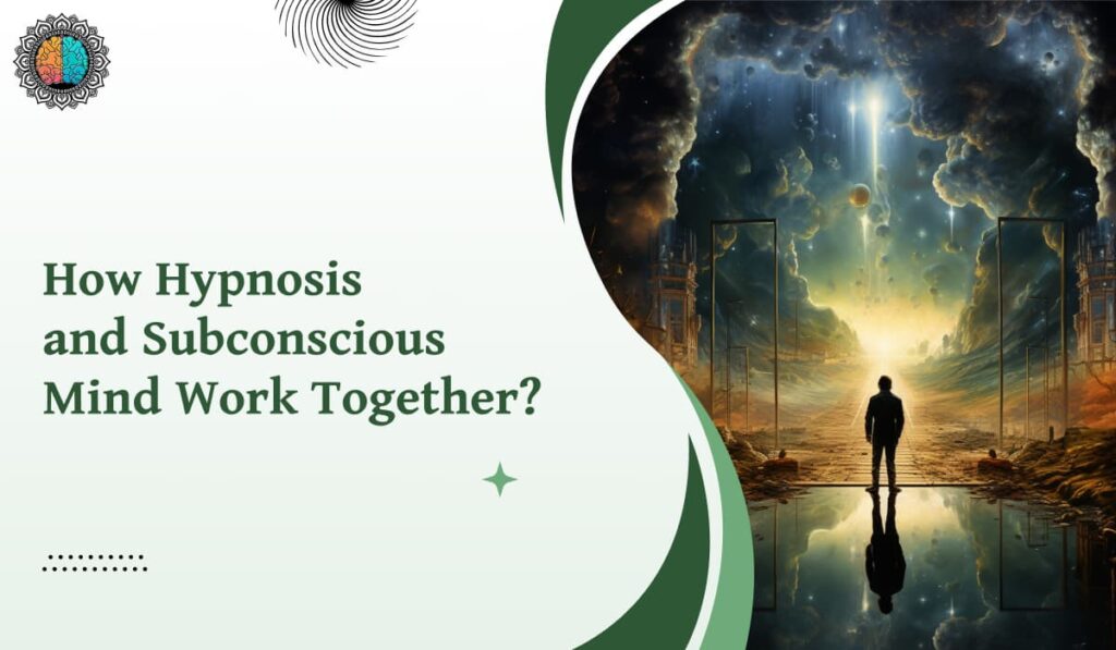 How Hypnosis and Subconscious Mind Work Together?   