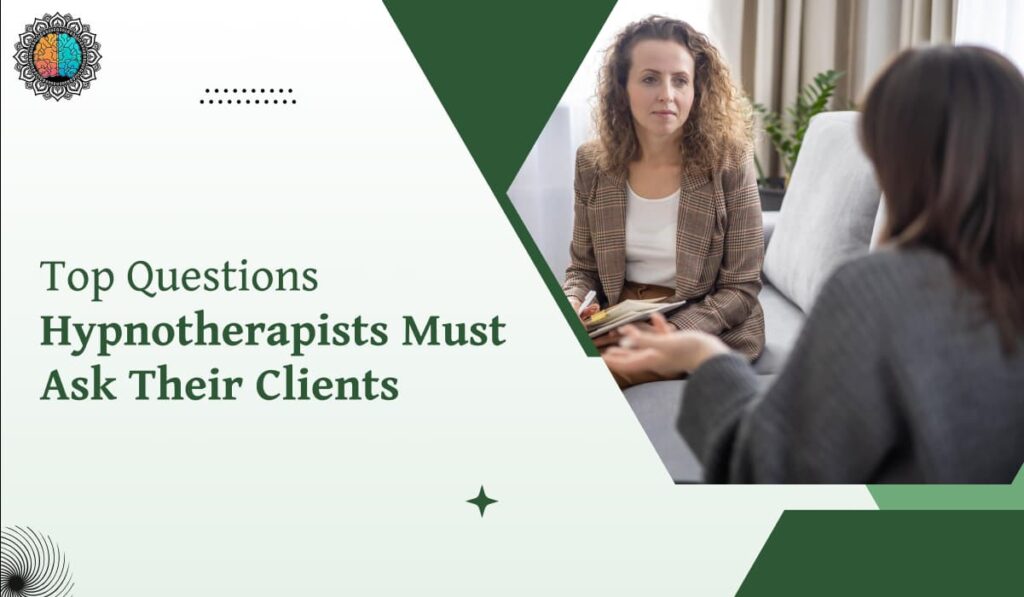 Top Questions Hypnotherapists Must Ask Their Clients 